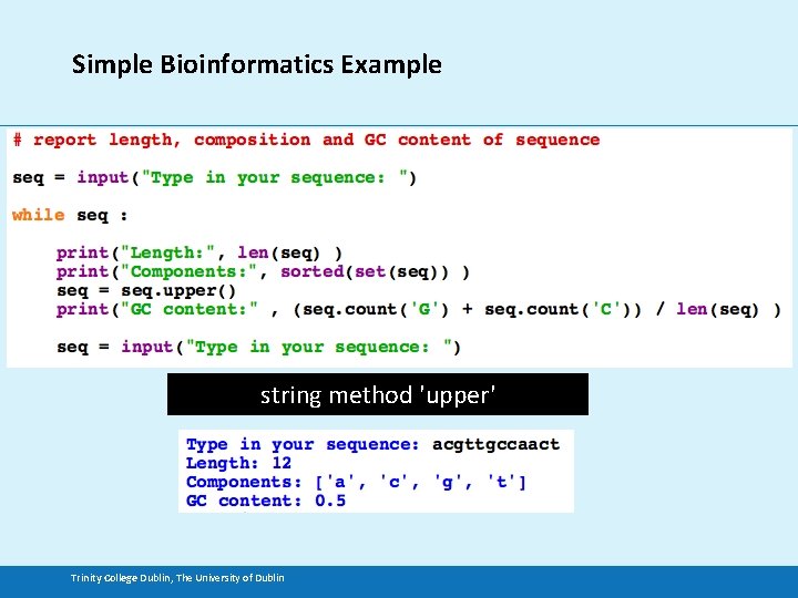 Simple Bioinformatics Example string method 'upper' Trinity College Dublin, The University of Dublin 