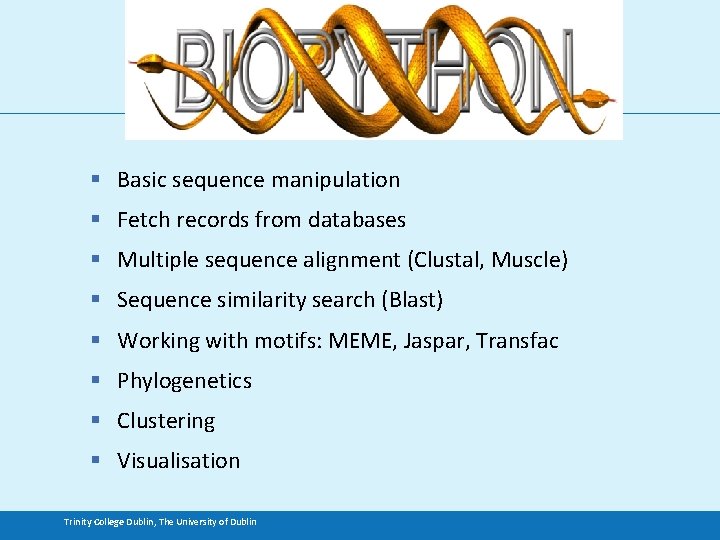 § Basic sequence manipulation § Fetch records from databases § Multiple sequence alignment (Clustal,