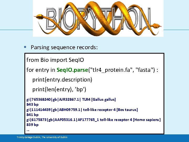 § Parsing sequence records: from Bio import Seq. IO for entry in Seq. IO.