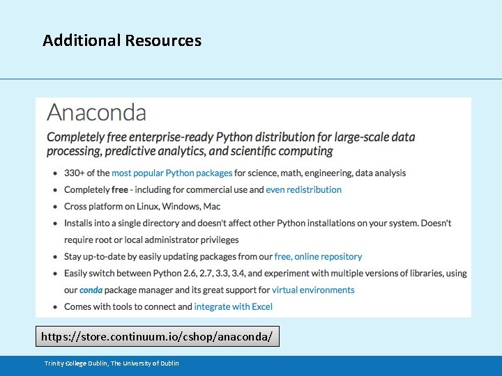 Additional Resources https: //store. continuum. io/cshop/anaconda/ Trinity College Dublin, The University of Dublin 