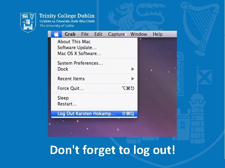 Don't forget to log out! Trinity College Dublin, The University of Dublin 