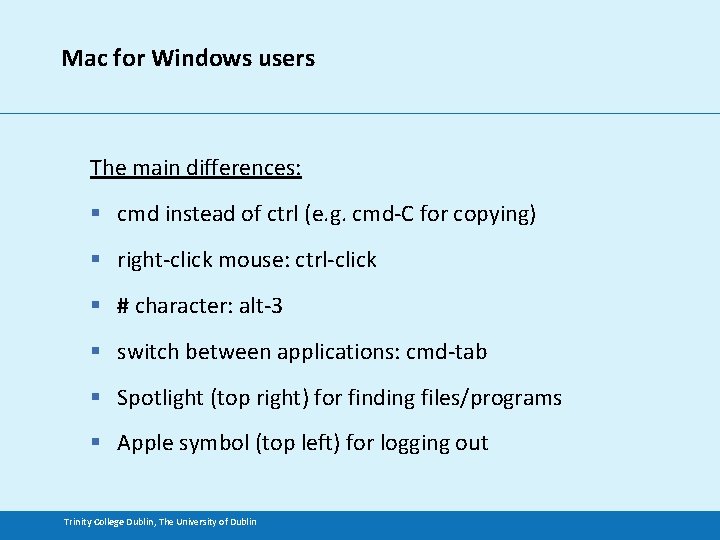 Mac for Windows users The main differences: § cmd instead of ctrl (e. g.
