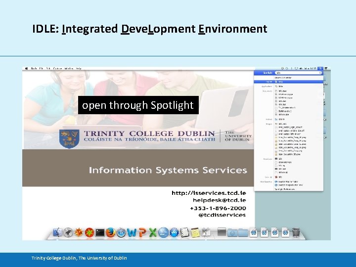 IDLE: Integrated Deve. Lopment Environment open through Spotlight Trinity College Dublin, The University of