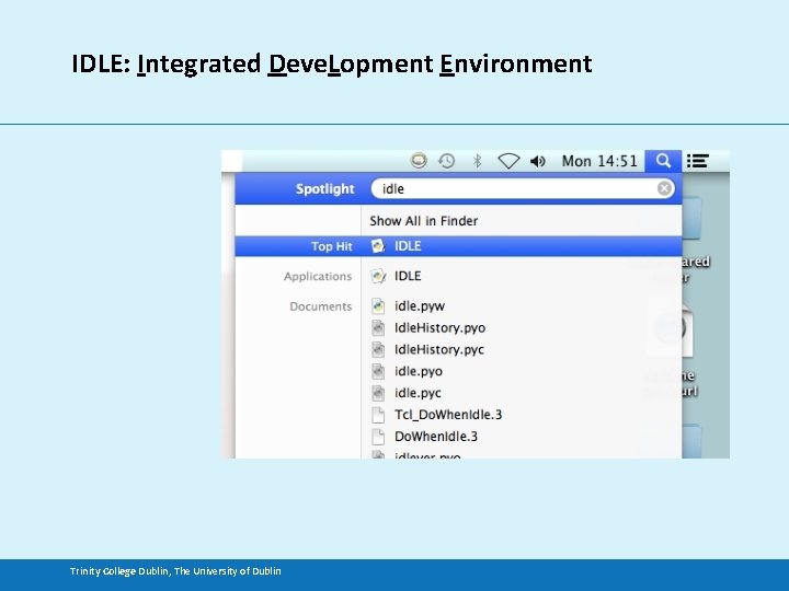 IDLE: Integrated Deve. Lopment Environment Trinity College Dublin, The University of Dublin 