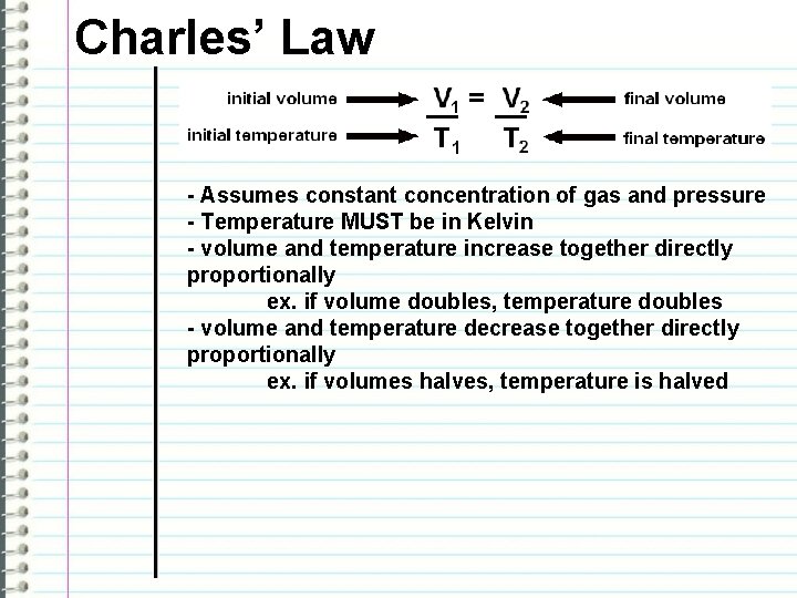 Charles’ Law - Assumes constant concentration of gas and pressure - Temperature MUST be