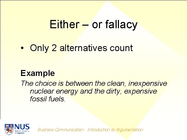 Either – or fallacy • Only 2 alternatives count Example The choice is between