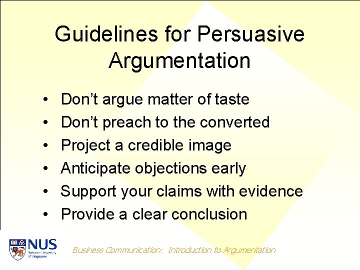 Guidelines for Persuasive Argumentation • • • Don’t argue matter of taste Don’t preach