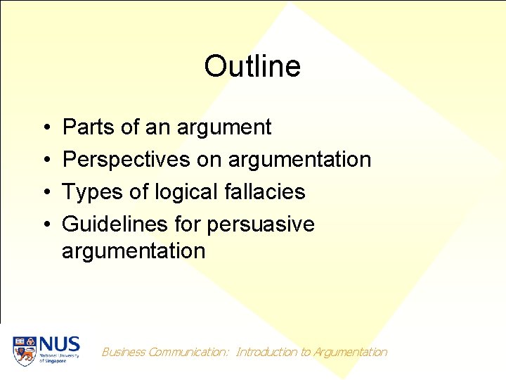 Outline • • Parts of an argument Perspectives on argumentation Types of logical fallacies