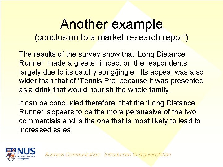 Another example (conclusion to a market research report) The results of the survey show