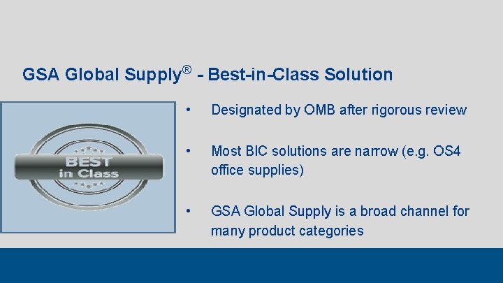 GSA Global Supply® - Best-in-Class Solution • Designated by OMB after rigorous review •