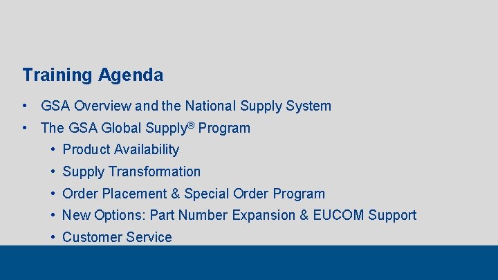 Training Agenda • GSA Overview and the National Supply System • The GSA Global
