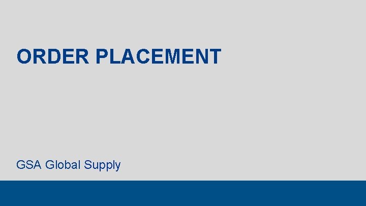 ORDER PLACEMENT GSA Global Supply 