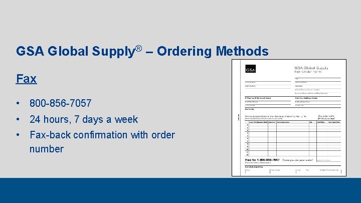 GSA Global Supply® – Ordering Methods Fax • 800 -856 -7057 • 24 hours,