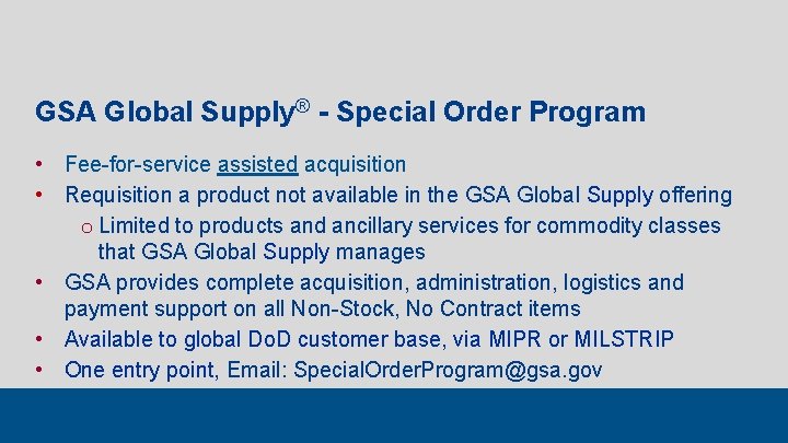 GSA Global Supply® - Special Order Program • Fee-for-service assisted acquisition • Requisition a