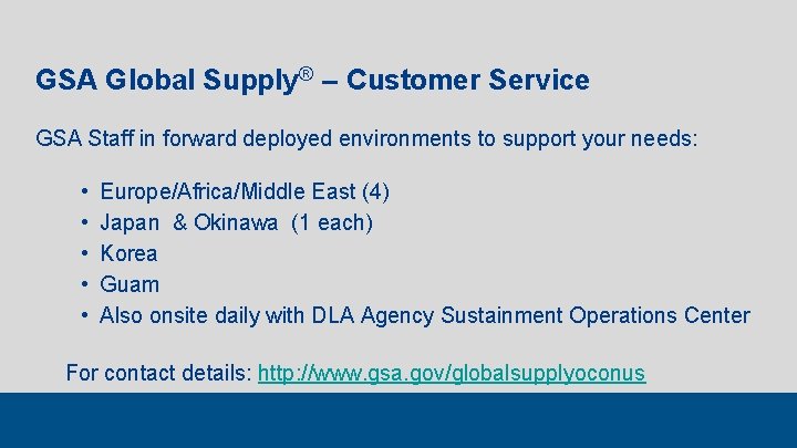 GSA Global Supply® – Customer Service Details GSA Staff in forward deployed environments to