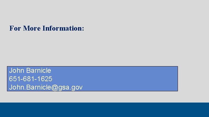 For More Information: John Barnicle 651 -681 -1625 John. Barnicle@gsa. gov 