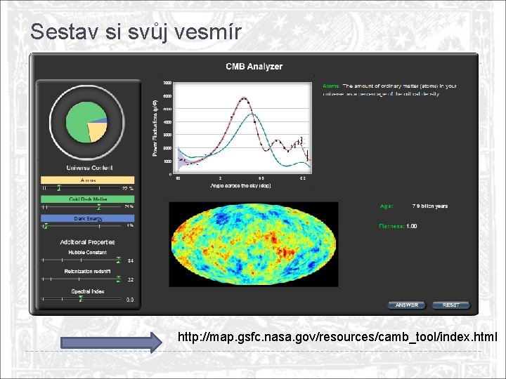 Sestav si svůj vesmír http: //map. gsfc. nasa. gov/resources/camb_tool/index. html 