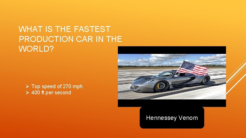 WHAT IS THE FASTEST PRODUCTION CAR IN THE WORLD? Ø Top speed of 270