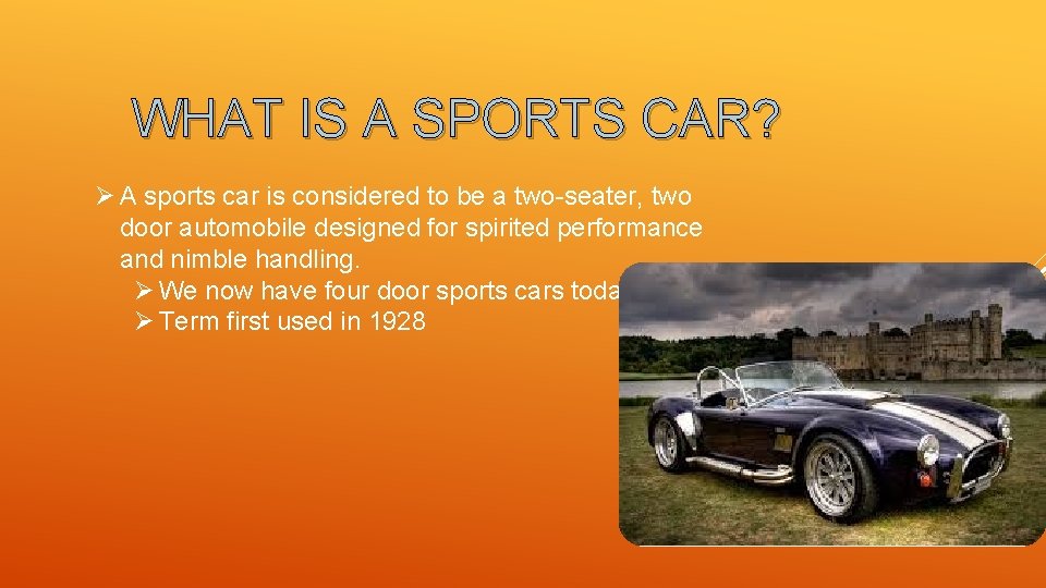 WHAT IS A SPORTS CAR? Ø A sports car is considered to be a