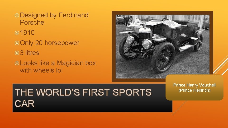  Designed Porsche by Ferdinand 1910 Only 3 20 horsepower litres Looks like a