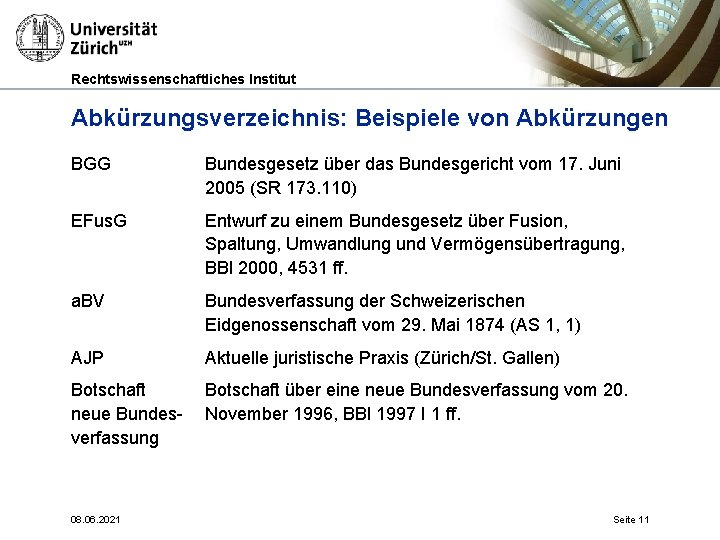 Rechtswissenschaftliches Institut Abkürzungsverzeichnis: Beispiele von Abkürzungen BGG Bundesgesetz über das Bundesgericht vom 17. Juni