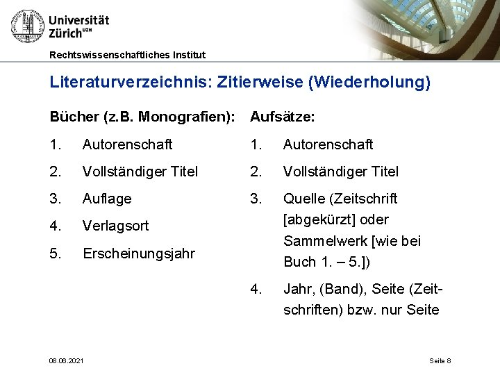 Rechtswissenschaftliches Institut Literaturverzeichnis: Zitierweise (Wiederholung) Bücher (z. B. Monografien): Aufsätze: 1. Autorenschaft 2. Vollständiger