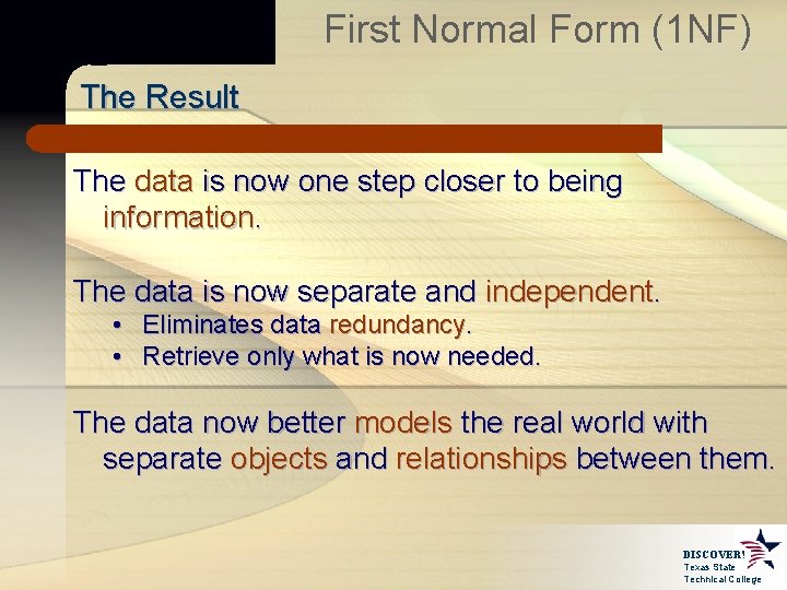 First Normal Form (1 NF) The Result The data is now one step closer