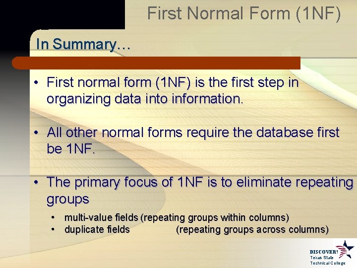 First Normal Form (1 NF) In Summary… • First normal form (1 NF) is