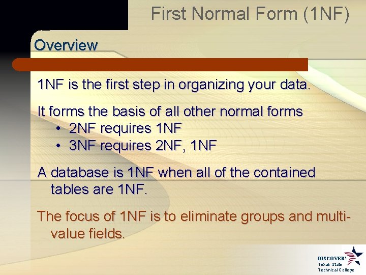 First Normal Form (1 NF) Overview 1 NF is the first step in organizing
