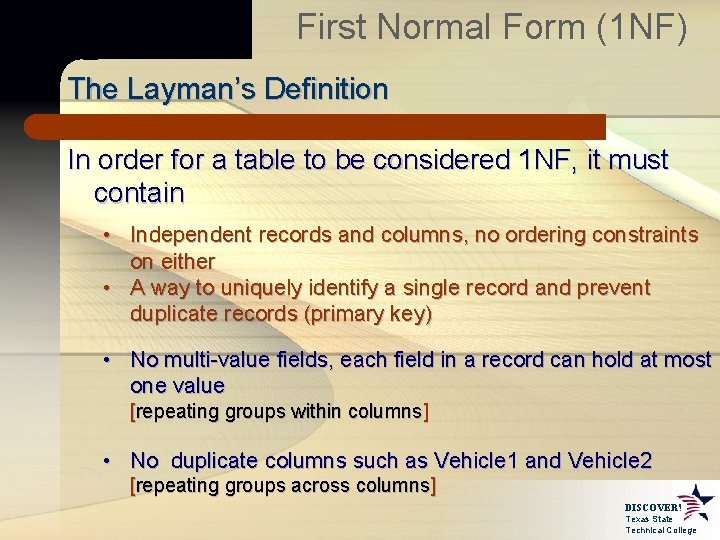 First Normal Form (1 NF) The Layman’s Definition In order for a table to