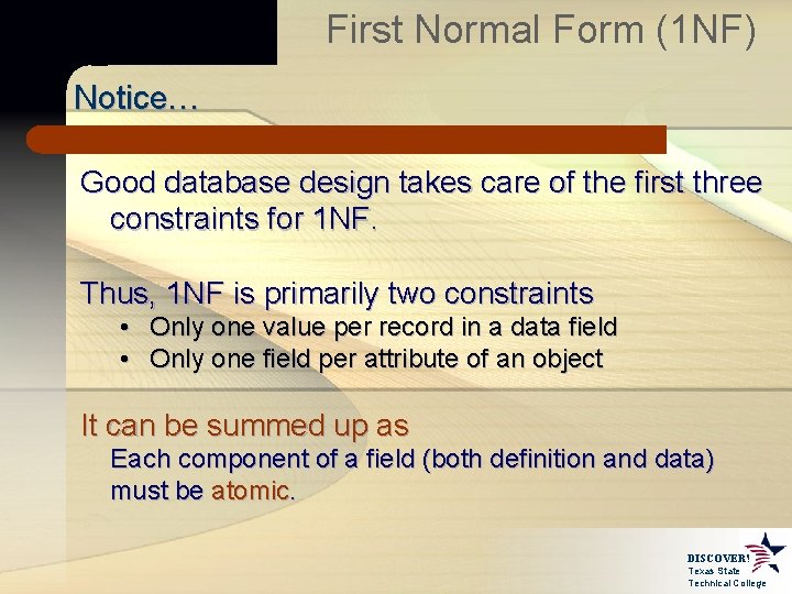 First Normal Form (1 NF) Notice… Good database design takes care of the first