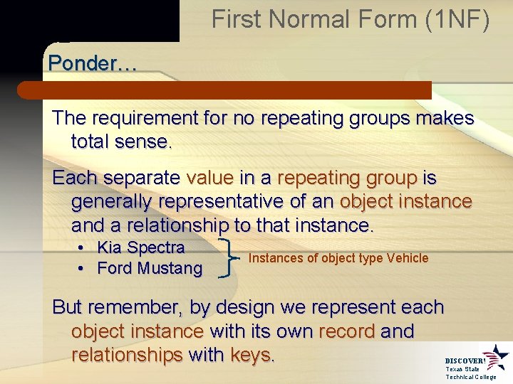 First Normal Form (1 NF) Ponder… The requirement for no repeating groups makes total