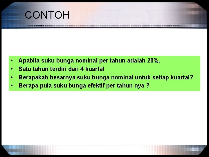 CONTOH • • Apabila suku bunga nominal per tahun adalah 20%, Satu tahun terdiri