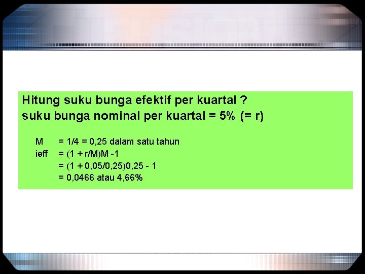 Hitung suku bunga efektif per kuartal ? suku bunga nominal per kuartal = 5%