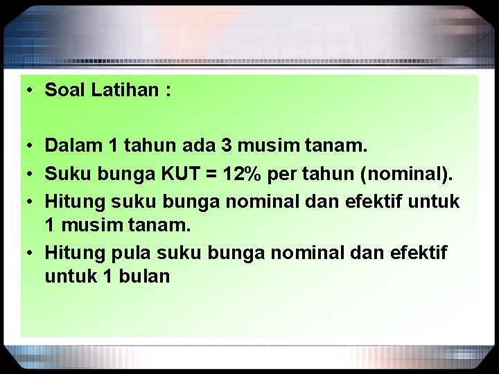  • Soal Latihan : • Dalam 1 tahun ada 3 musim tanam. •