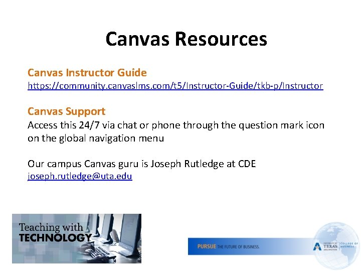 Canvas Resources Canvas Instructor Guide https: //community. canvaslms. com/t 5/Instructor-Guide/tkb-p/Instructor Canvas Support Access this