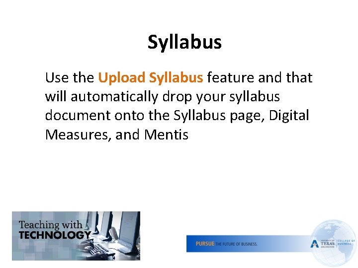 Syllabus Use the Upload Syllabus feature and that will automatically drop your syllabus document