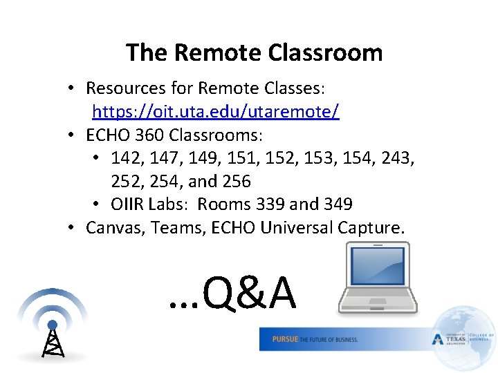 The Remote Classroom • Resources for Remote Classes: https: //oit. uta. edu/utaremote/ • ECHO