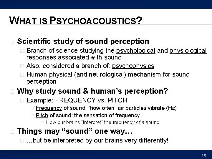 WHAT IS PSYCHOACOUSTICS? � Scientific study of sound perception � � Branch of science
