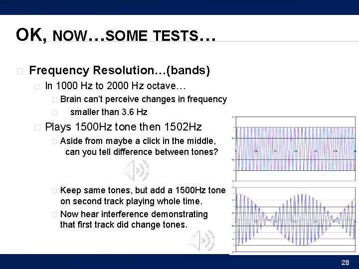 OK, NOW…SOME TESTS… � Frequency Resolution…(bands) � In 1000 Hz to 2000 Hz octave…