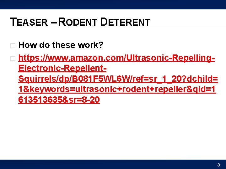 TEASER – RODENT DETERENT How do these work? � https: //www. amazon. com/Ultrasonic-Repelling. Electronic-Repellent.