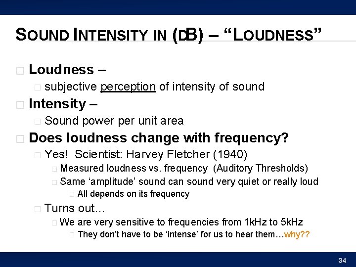 SOUND INTENSITY IN (DB) – “LOUDNESS” � Loudness – � � Intensity – �