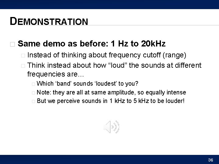 DEMONSTRATION � Same demo as before: 1 Hz to 20 k. Hz Instead of