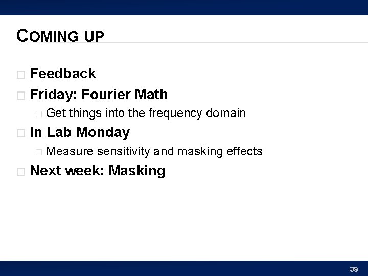 COMING UP Feedback � Friday: Fourier Math � � � In Lab Monday �