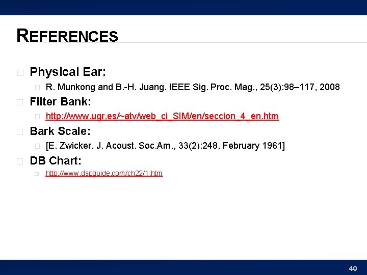 REFERENCES � Physical Ear: � � Filter Bank: � � http: //www. ugr. es/~atv/web_ci_SIM/en/seccion_4_en.