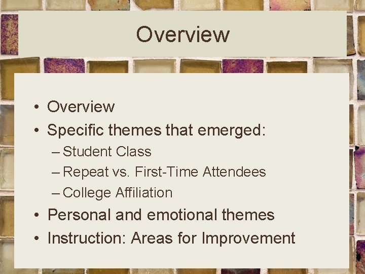 Overview • Specific themes that emerged: – Student Class – Repeat vs. First-Time Attendees