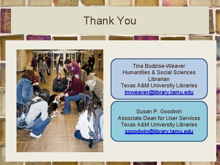 Thank You Tina Budzise-Weaver Humanities & Social Sciences Librarian Texas A&M University Libraries tmweaver@library.