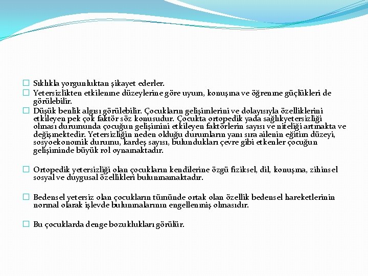 � Sıklıkla yorgunluktan şikayet ederler. � Yetersizlikten etkilenme düzeylerine göre uyum, konuşma ve öğrenme