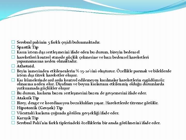 � � � � Serebral palsinin 5 farklı çeşidi bulunmaktadır. Spastik Tip Kasın istem