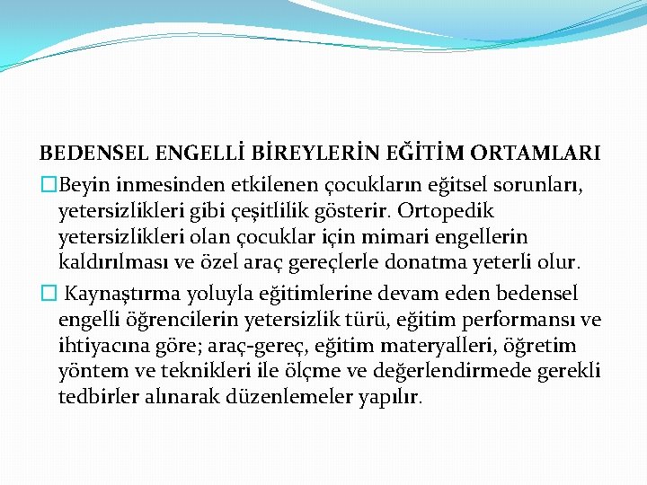 BEDENSEL ENGELLİ BİREYLERİN EĞİTİM ORTAMLARI �Beyin inmesinden etkilenen çocukların eğitsel sorunları, yetersizlikleri gibi çeşitlilik